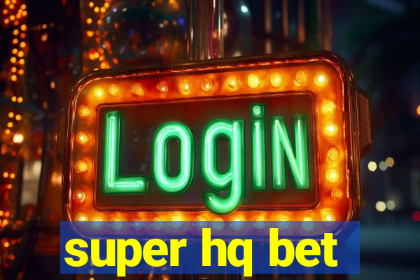 super hq bet